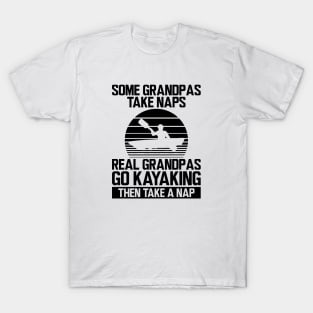 Kayak - Some grandpas take naps real grandpas go kayaking then take a nap T-Shirt